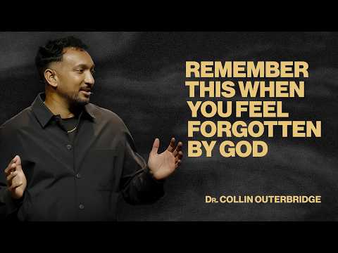 God In The Shadows: Part 3 | Remember This When You Feel Forgotten By God | Dr. Collin Outerbridge